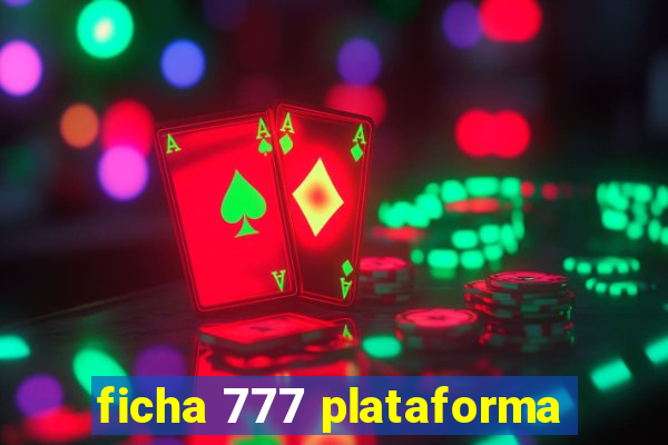 ficha 777 plataforma